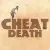 Cheat Death