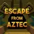 Escape From Aztec