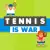 Tennis Is War